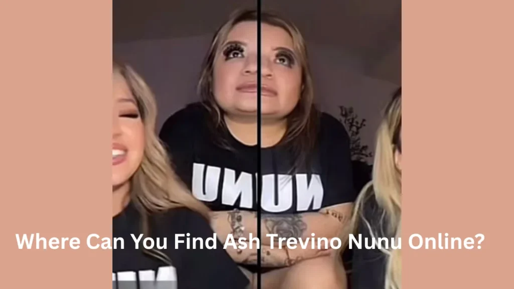 Where Can You Find Ash Trevino Nunu Online?
