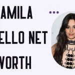 Camila Cabello Net Worth