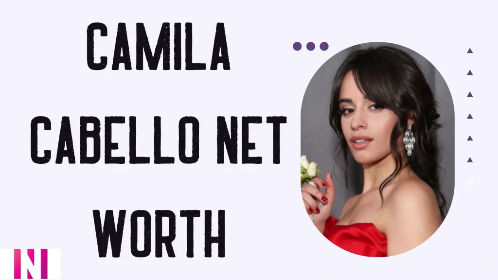 Camila Cabello Net Worth