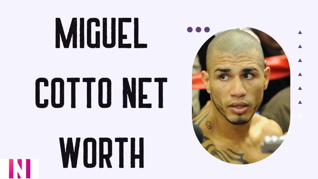 Miguel Cotto Net Worth